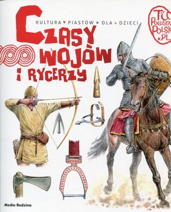 Tu powstała Polska Czasy wojów i rycerzy Tu powstała Polska Czasy wojów i rycerzy