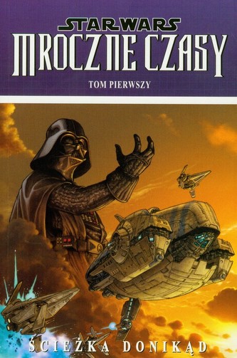 Star Wars Mroczne Czasy Ścieżka donikąd Tom 1 Star Wars Mroczne Czasy Ścieżka donikąd Tom 1