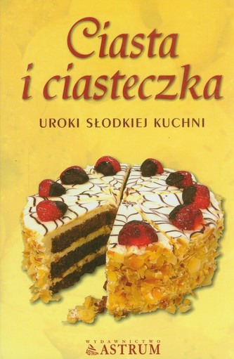 Ciasta i ciasteczka Uroki słodkiej kuchni