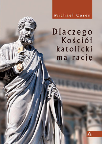 Dlaczego Kościół katolicki ma rację Dlaczego Kościół katolicki ma rację