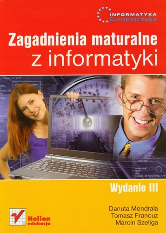 Informatyka Europejczyka Zagadnienia maturalne z informatyki Informatyka Europejczyka Zagadnienia maturalne z informatyki