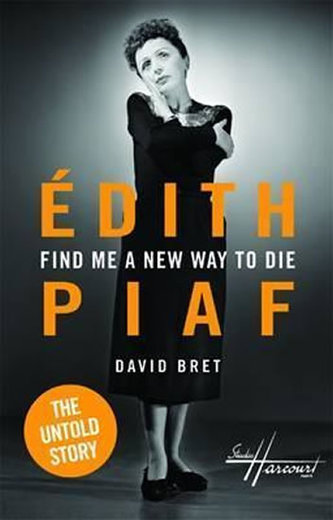 Edith Piaf Find Me a New Way to Die Edith Piaf Find Me a New Way to Die