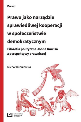 Prawo jako narzędzie sprawiedliwej kooperacji w społeczeństwie demokratycznym Prawo jako narzędzie sprawiedliwej kooperacji w społeczeństwie demokratycznym