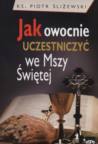 Jak owocnie uczestniczyć we Mszy Świętej