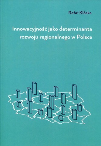 Innowacyjność jako determinanta rozwoju regionalnego w Polsce Innowacyjność jako determinanta rozwoju regionalnego w Polsce