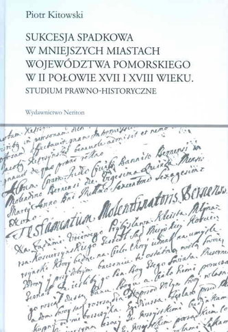 Sukcesja spadkowa w mniejszych miastach województwa pomorskiego w II połowie XVII i XVIII wieku