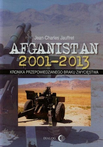 Afganistan 2001-2013 Kronika przepowiedzianego braku zwycięstwa Afganistan 2001-2013 Kronika przepowiedzianego braku zwycięstwa
