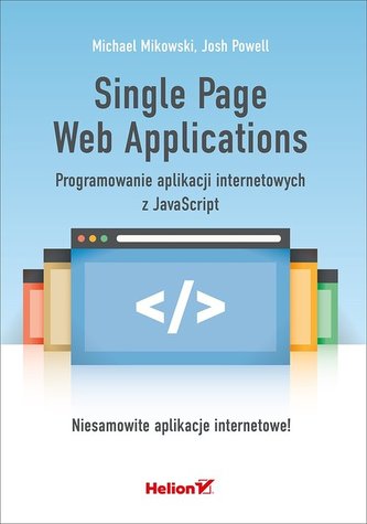 Single Page Web Applications. Programowanie aplikacji internetowych z JavaScript