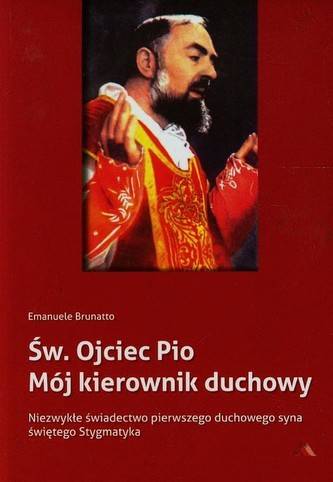 Św.Ojciec Pio Mój kierownik duchowy Św.Ojciec Pio Mój kierownik duchowy