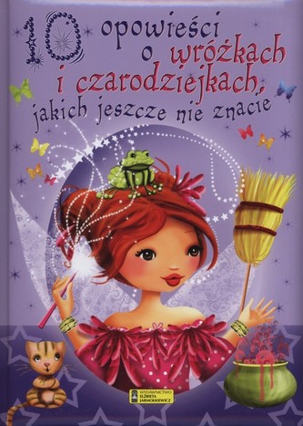 10 opowieści o wróżkach i czarodziejkach jakich jeszcze nie znacie