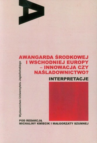 Awangarda Środkowej i Wschodniej Europy - innowacja czy naśladownictwo? Awangarda Środkowej i Wschodniej Europy - innowacja czy naśladownictwo?