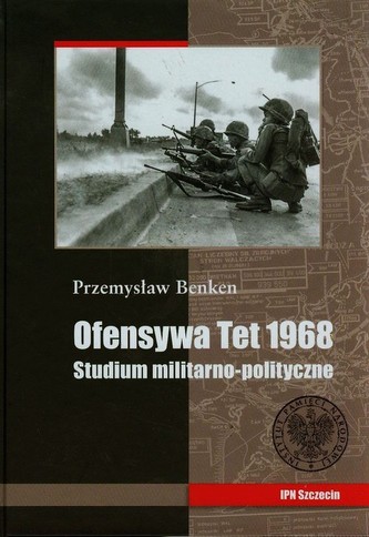 Ofensywa Tet 1968 Studium polityczno militarne Ofensywa Tet 1968 Studium polityczno militarne
