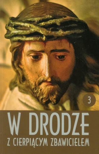 W drodze z cierpiącym Zbawicielem Tom 3 W drodze z cierpiącym Zbawicielem Tom 3