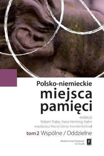 Polsko-niemieckie miejsca pamięci Tom 2 Polsko-niemieckie miejsca pamięci Tom 2