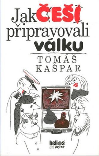 Jak Češi připravovali válku (Tomáš Kašpar, 2001)