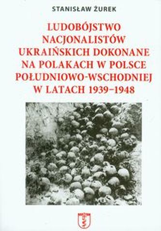 Ludobójstwo nacjonalistów ukraińskich dokonane na Polakach w Polsce południowo-wschodniej w latach 1939-1948