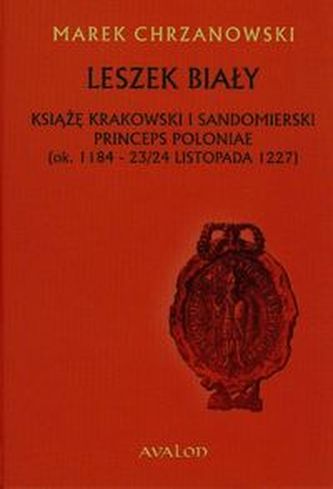 Leszek Biały Książę krakowski i sandomierski princeps poloniae Leszek Biały Książę krakowski i sandomierski princeps poloniae