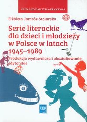 Serie literackie dla dzieci i młodzieży w Polsce w latach 1945-1989 Serie literackie dla dzieci i młodzieży w Polsce w latach 1945-1989