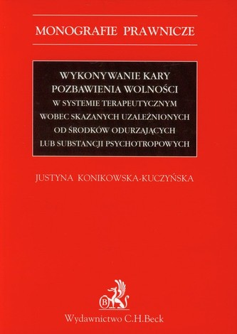 Wykonywanie kary pozbawienia wolności w systemie terapeutycznym wobec skazanych uzależnionych od środków odurzających lub substa