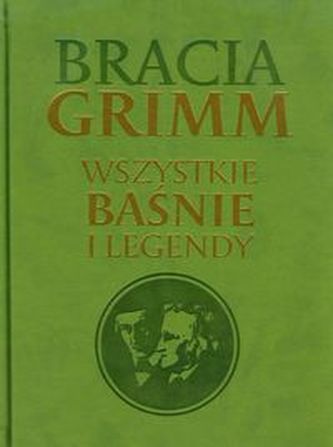 Bracia Grimm Wszystkie baśnie i legendy Bracia Grimm Wszystkie baśnie i legendy