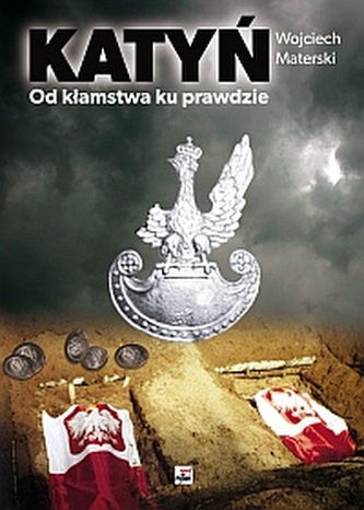 Katyń od kłamstwa ku prawdzie Katyń od kłamstwa ku prawdzie