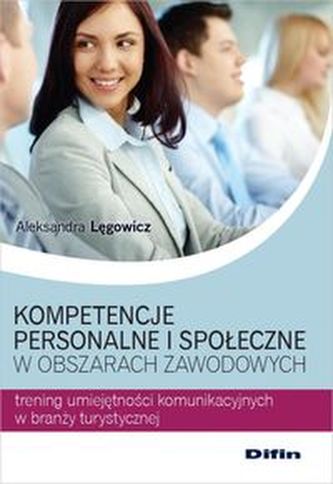 Kompetencje personalne i społeczne w obszarach zawodowych Kompetencje personalne i społeczne w obszarach zawodowych