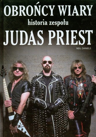 Obrońcy wiary Historia zespołu Judas Priest Obrońcy wiary Historia zespołu Judas Priest
