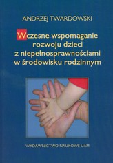 Wczesne wspomaganie w rozwoju dzieci z niepełnosprawnościami w środowisku rodzinnym