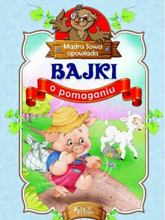 Mądra sowa opowiada. Bajki o pomaganiu Mądra sowa opowiada. Bajki o pomaganiu