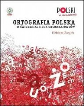 Ortografia polska w ćwiczeniach dla obcokrajowców Ortografia polska w ćwiczeniach dla obcokrajowców
