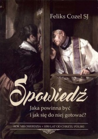 SPOWIEDŹ JAKA POWINNA BYĆ I JAK SIE DO N IEJ ...