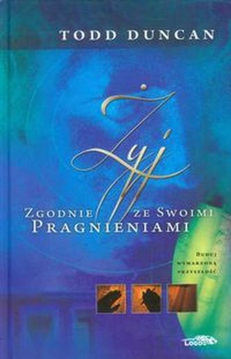 Żyj zgodnie ze swoimi pragnieniami Żyj zgodnie ze swoimi pragnieniami