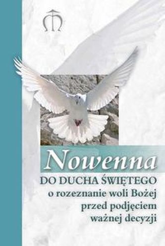 Nowenna do Ducha Świętego o rozeznanie woli Bożej przed podjęciem ważnej decyzji Nowenna do Ducha Świętego o rozeznanie woli Bożej przed podjęciem ważnej decyzji