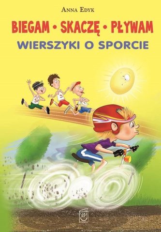 Biegam, skaczę, pływam. Wierszyki o sporcie Biegam, skaczę, pływam. Wierszyki o sporcie