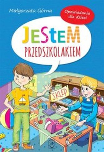 Jestem przedszkolakiem. Opowiadania dla dzieci Jestem przedszkolakiem. Opowiadania dla dzieci