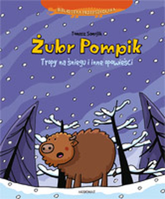 Żubr Pompik. Tropy na śniegu i inne opowieści (seria: Biblioteka przedszkolaka) Żubr Pompik. Tropy na śniegu i inne opowieści (seria: Biblioteka przedszkolaka)