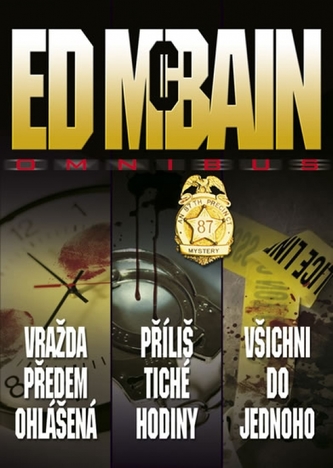 Vražda předem ohlášená ; Příliš tiché hodiny ; Všichni do jednoho : Ed McBain omnibus : v hlavní roli 87. revír (Ed McBain, 2012