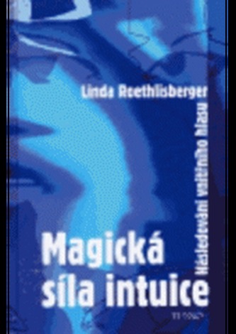 Magická síla intuice : následování vnitřního hlasu (Linda Roethlisberger, 2006)
