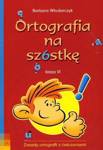 Ortografia na szóstkę 6 Ortografia na szóstkę 6