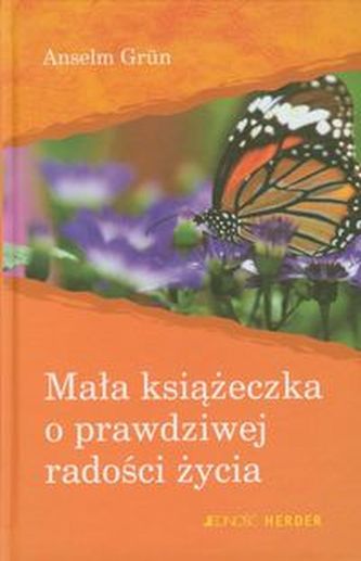 Mała książeczka o prawdziwej radości życia Mała książeczka o prawdziwej radości życia
