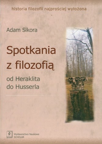 Spotkania z filozofią Od Heraklita do Husserla