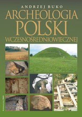 Archeologia Polski wczesnośredniowiecznej Archeologia Polski wczesnośredniowiecznej