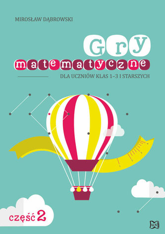 Gry matematyczne dla uczniów klas 1-3 i starszych. Część 2
