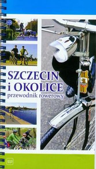 Szczecin i okolice przewodnik rowerowy Szczecin i okolice przewodnik rowerowy
