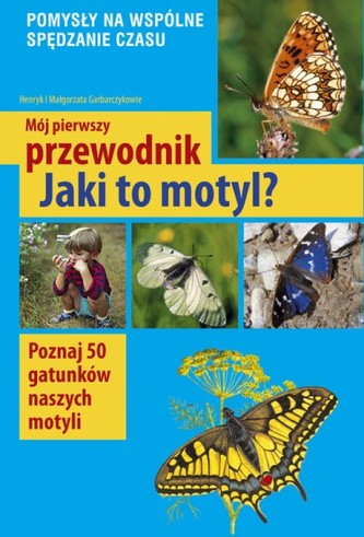 Mój pierwszy przewodnik. Jaki to motyl Mój pierwszy przewodnik. Jaki to motyl