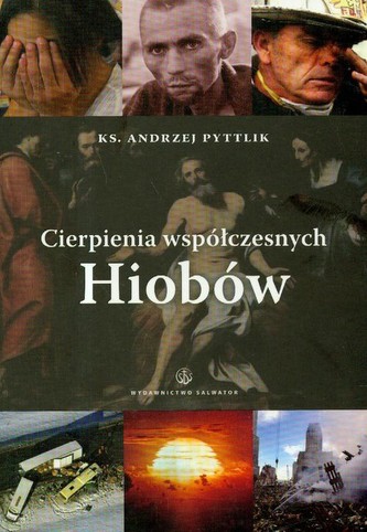 Cierpienia współczesnych Hiobów Cierpienia współczesnych Hiobów
