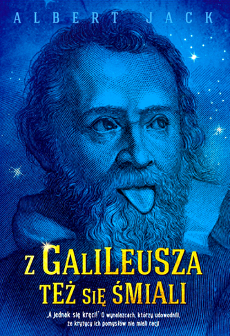 Z Galileusza też się śmiali