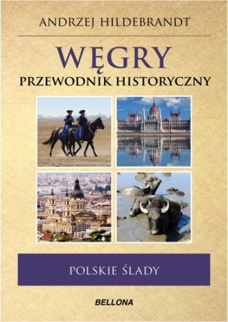 Węgry. Przewodnik Historyczny Węgry. Przewodnik Historyczny