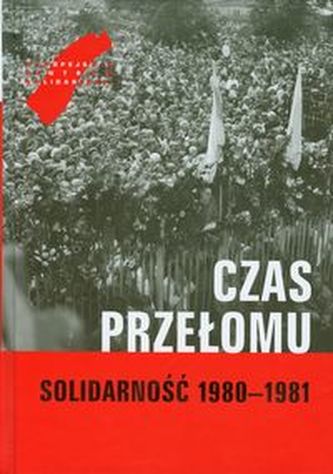 Czas przełomu Solidarność 1980-1981 Czas przełomu Solidarność 1980-1981