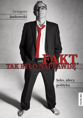 Fakt. Tak było naprawdę. Seks, afery, polityka.